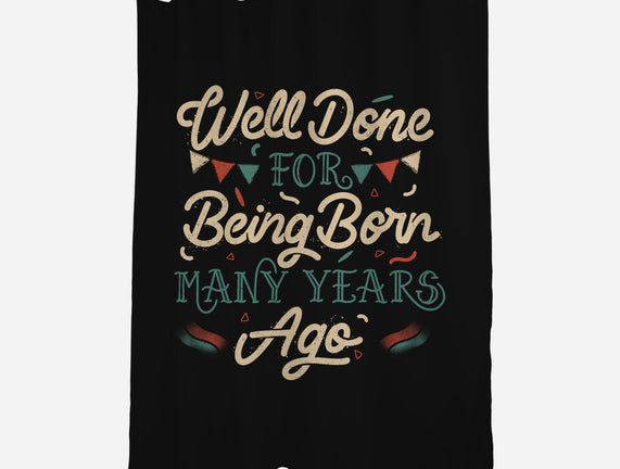 Well Done For Being Born Many Years Ago