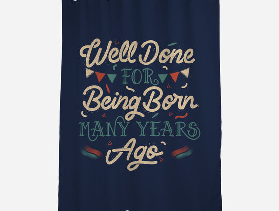 Well Done For Being Born Many Years Ago