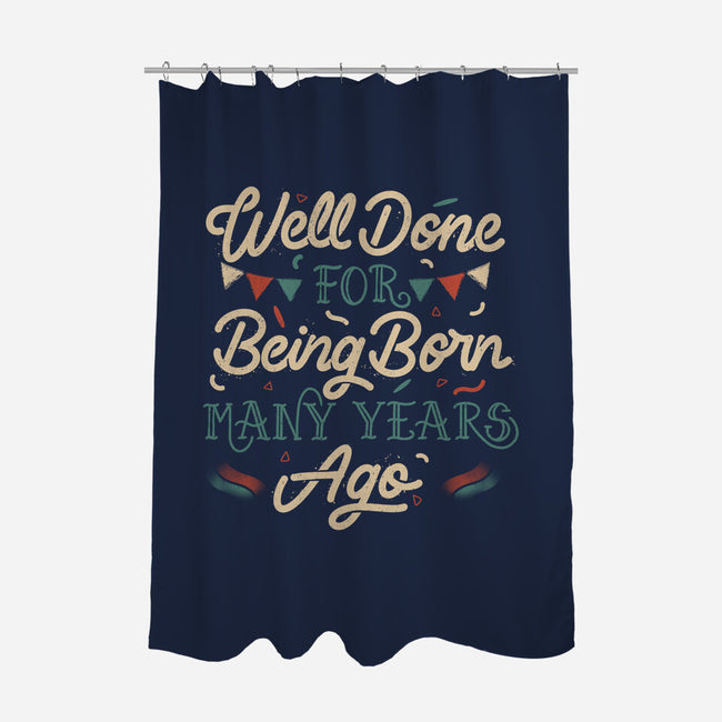 Well Done For Being Born Many Years Ago-None-Polyester-Shower Curtain-tobefonseca