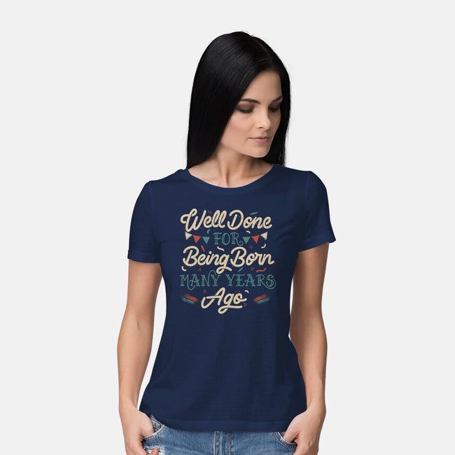 Well Done For Being Born Many Years Ago-Womens-Basic-Tee-tobefonseca