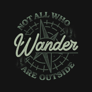 Not All Who Wander Are Outside