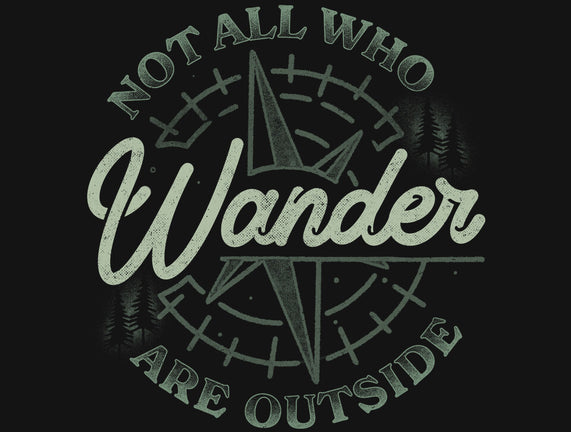 Not All Who Wander Are Outside