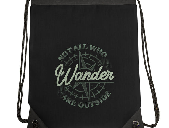 Not All Who Wander Are Outside
