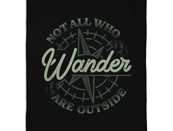 Not All Who Wander Are Outside