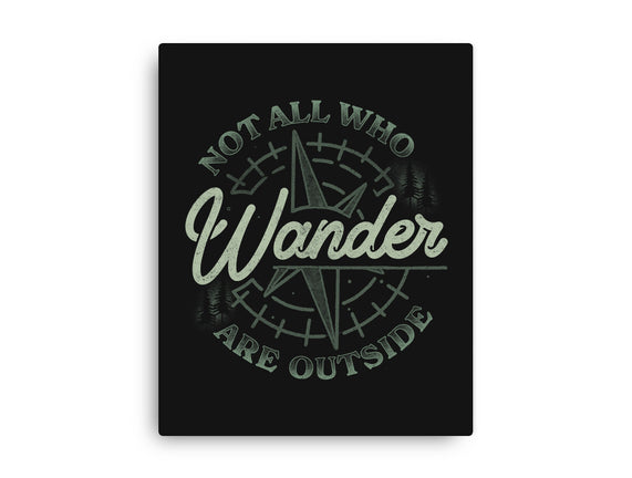 Not All Who Wander Are Outside