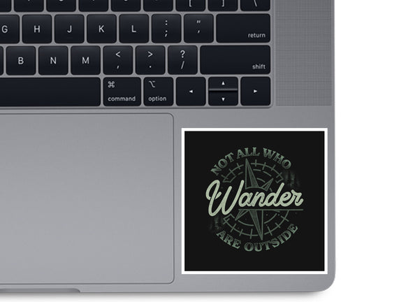 Not All Who Wander Are Outside