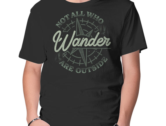 Not All Who Wander Are Outside