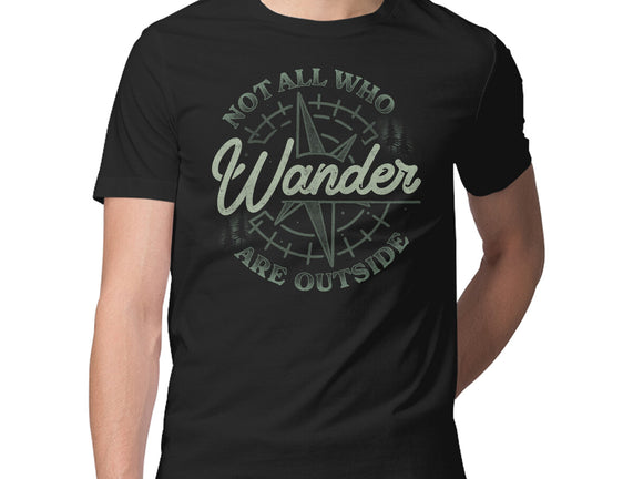 Not All Who Wander Are Outside