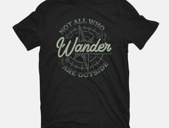 Not All Who Wander Are Outside