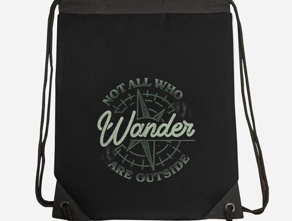 Not All Who Wander Are Outside