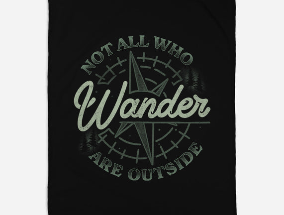 Not All Who Wander Are Outside