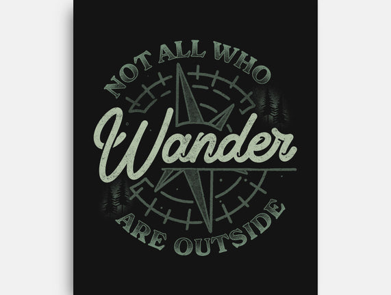 Not All Who Wander Are Outside