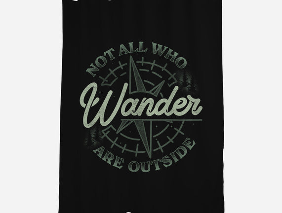 Not All Who Wander Are Outside