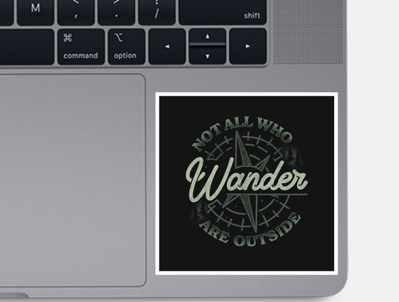 Not All Who Wander Are Outside