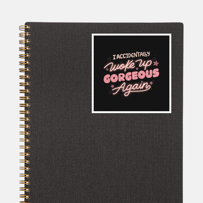 I Accidentally Woke Up Gorgeous Again-None-Glossy-Sticker-tobefonseca