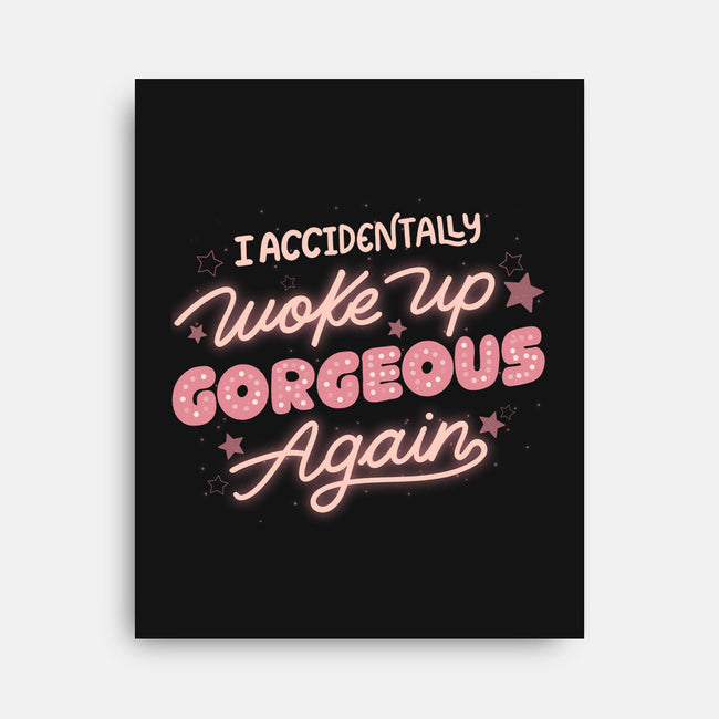 I Accidentally Woke Up Gorgeous Again-None-Stretched-Canvas-tobefonseca
