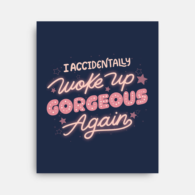 I Accidentally Woke Up Gorgeous Again-None-Stretched-Canvas-tobefonseca