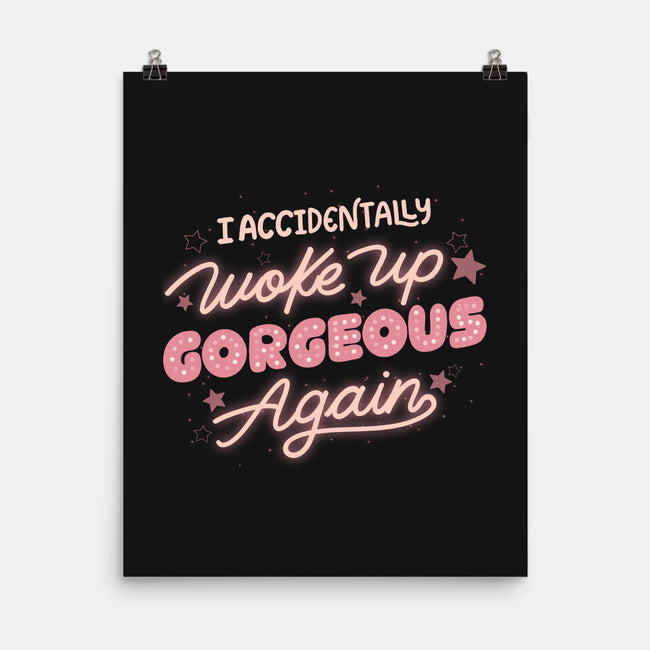 I Accidentally Woke Up Gorgeous Again-None-Matte-Poster-tobefonseca