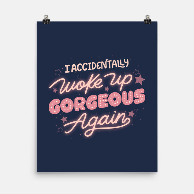 I Accidentally Woke Up Gorgeous Again-None-Matte-Poster-tobefonseca