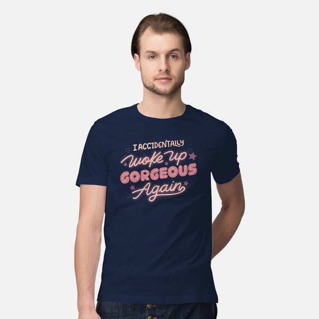 I Accidentally Woke Up Gorgeous Again-Mens-Premium-Tee-tobefonseca