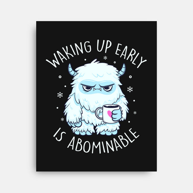 Waking Up Early Is Abominable-None-Stretched-Canvas-tobefonseca