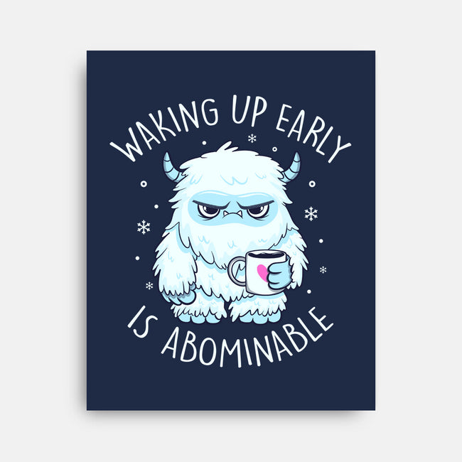 Waking Up Early Is Abominable-None-Stretched-Canvas-tobefonseca