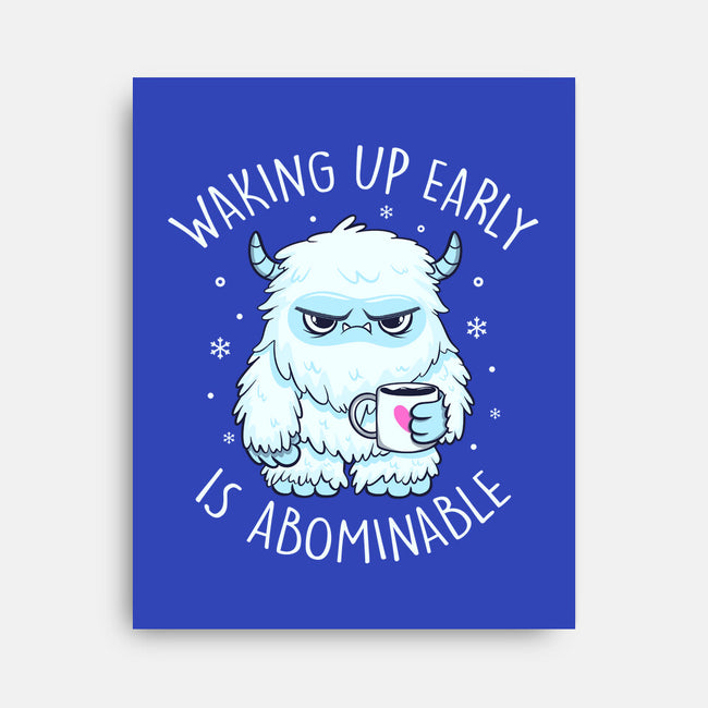 Waking Up Early Is Abominable-None-Stretched-Canvas-tobefonseca