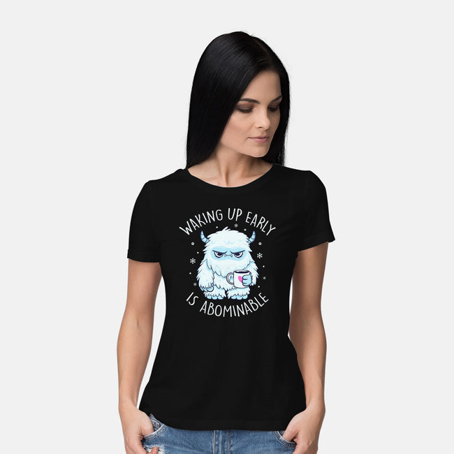 Waking Up Early Is Abominable-Womens-Basic-Tee-tobefonseca