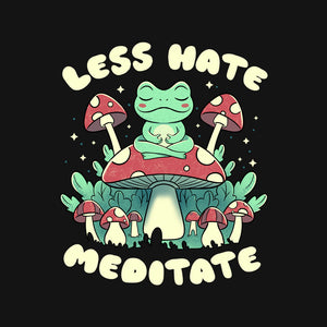 Less Hate Meditate