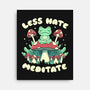 Less Hate Meditate-None-Stretched-Canvas-tobefonseca