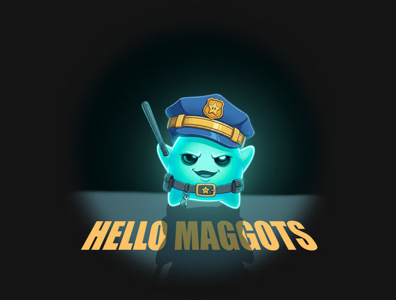 Hello Maggots