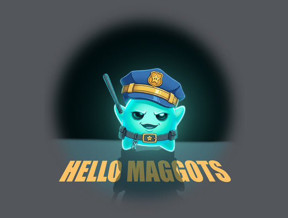 Hello Maggots