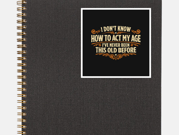 I've Never Been This Old Before