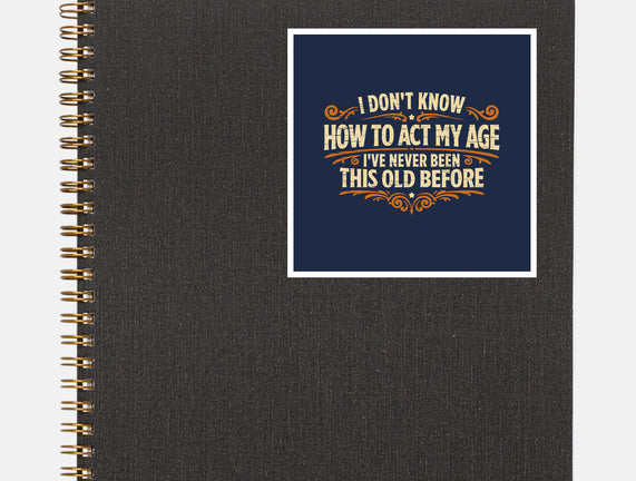 I've Never Been This Old Before