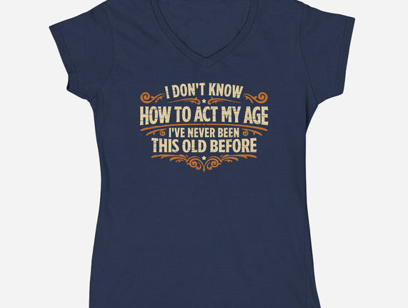 I've Never Been This Old Before