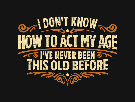 I've Never Been This Old Before