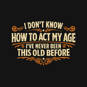 I've Never Been This Old Before