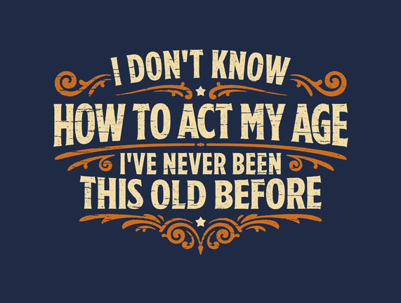 I've Never Been This Old Before