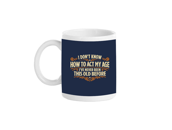 I've Never Been This Old Before