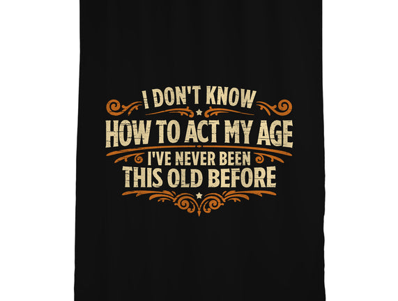 I've Never Been This Old Before