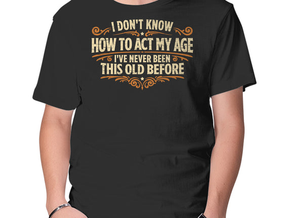 I've Never Been This Old Before