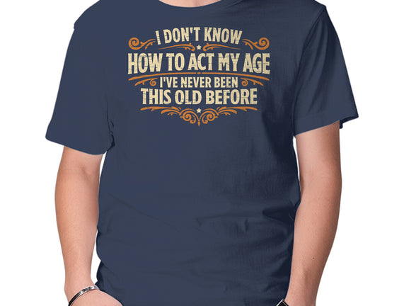 I've Never Been This Old Before