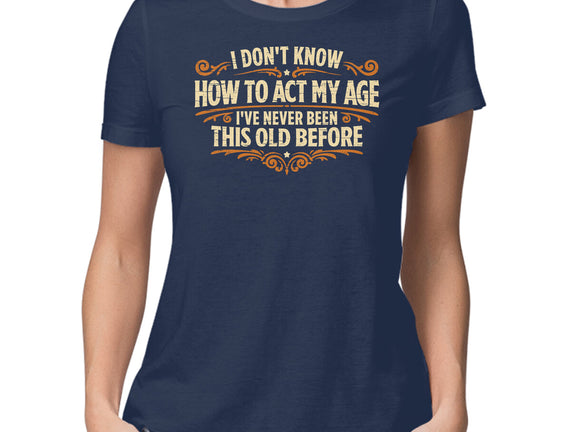 I've Never Been This Old Before