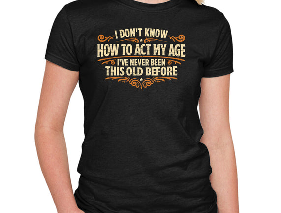 I've Never Been This Old Before