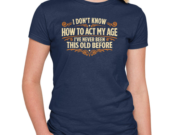 I've Never Been This Old Before