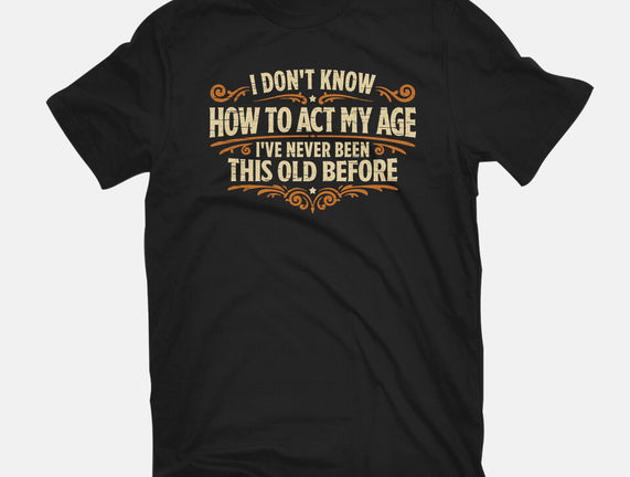 I've Never Been This Old Before