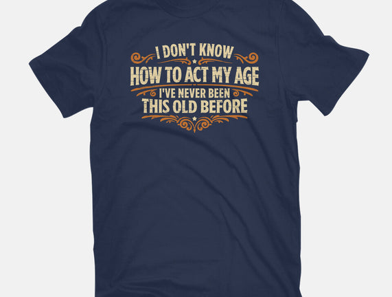 I've Never Been This Old Before