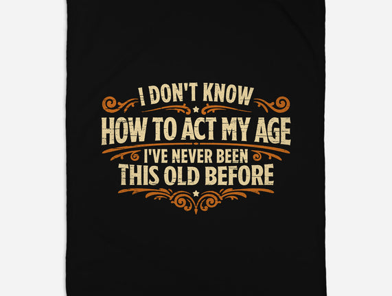 I've Never Been This Old Before