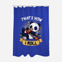 That's How I Roll-None-Polyester-Shower Curtain-Vallina84
