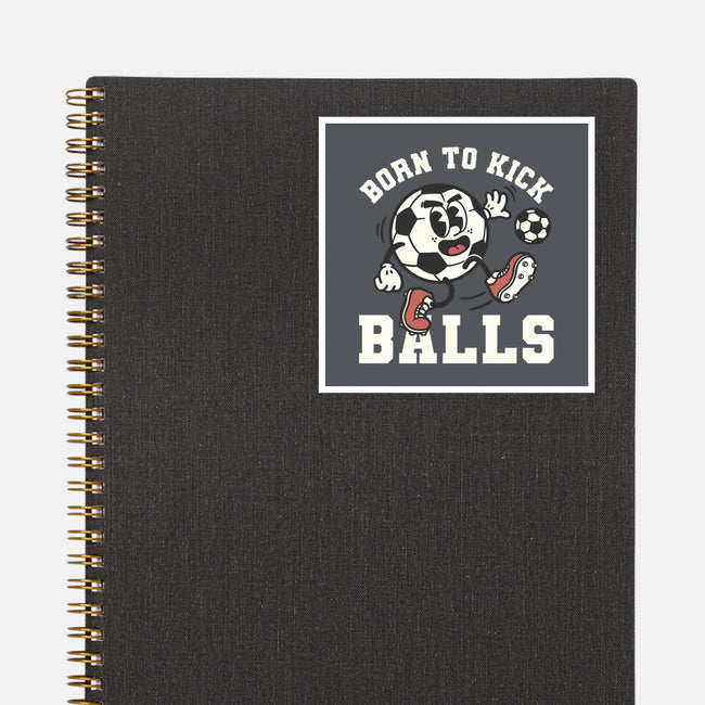 Born To Kick Balls-None-Glossy-Sticker-NemiMakeit